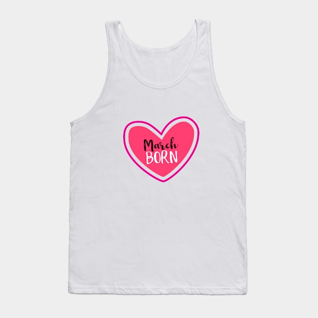 March Born Birthday month March heart Tank Top by designs4up